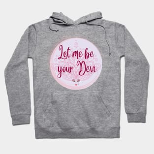 Let me be your Devi Hoodie